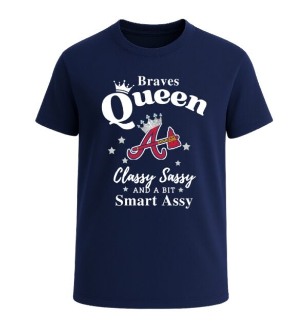 Atlanta Braves Queen Classy Sassy And A Bit Smart Assy