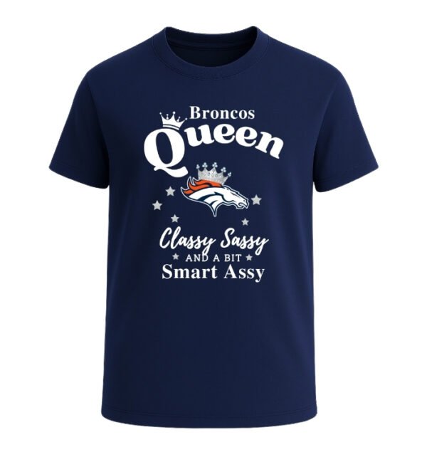 Denver Broncos Queen Classy Sassy And A Bit Smart Assy
