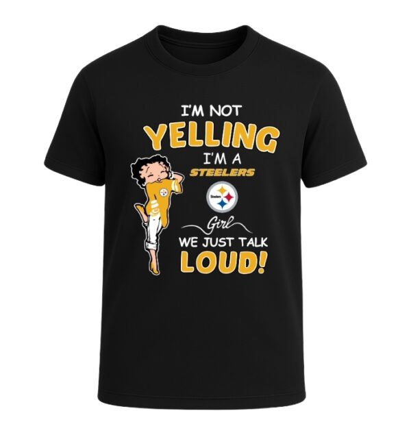 Pittsburgh Steelers girl, We Just Talk Loud!