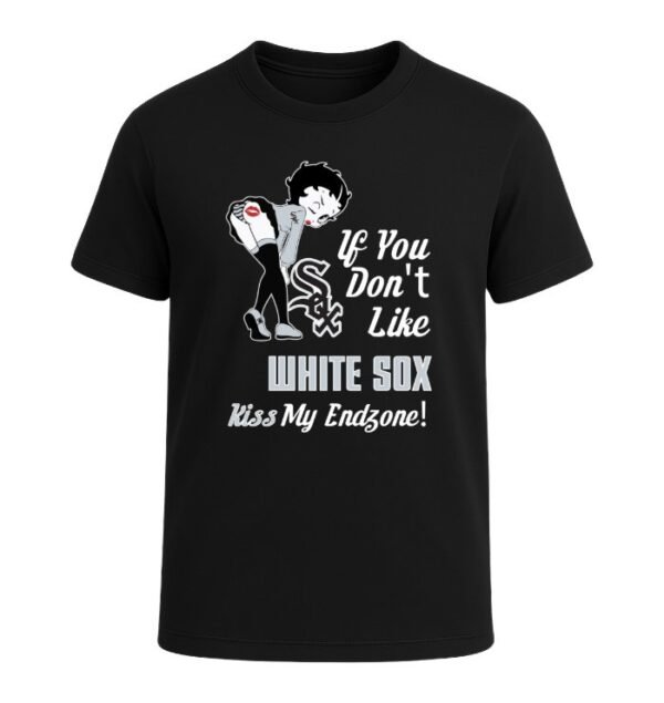 If You Don't Like Chicago White Sox, Kiss My Endzone!