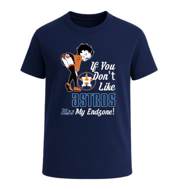 If You Don't Like Houston Astros, Kiss My Endzone!
