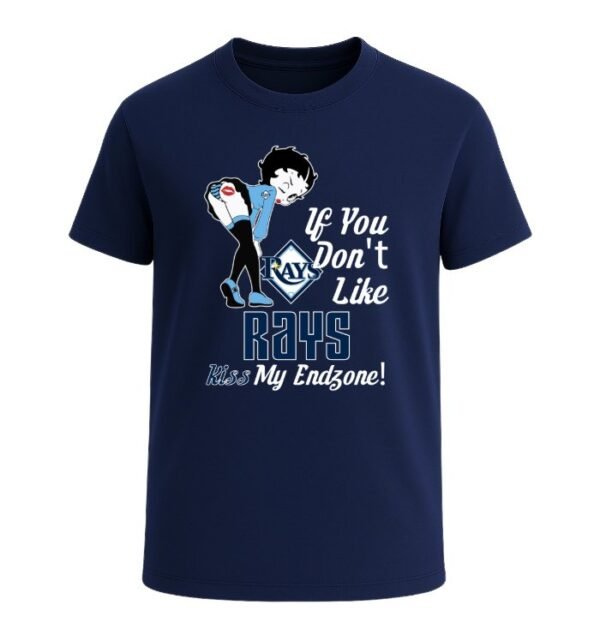 If You Don't Like Tampa Bay Rays, Kiss My Endzone!