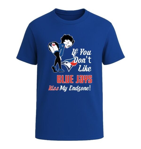 If You Don't Like Toronto Blue Jays, Kiss My Endzone!