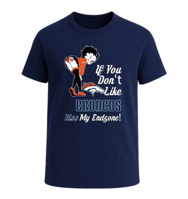 If You Don't Like Denver Broncos, Kiss My Endzone!