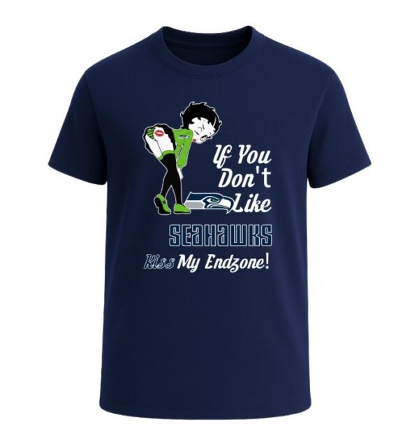 If You Don't Like Seattle Seahawks, Kiss My Endzone!