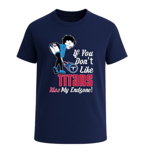 If You Don't Like Tennessee Titans, Kiss My Endzone!