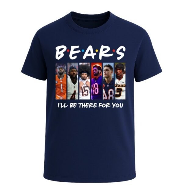 Chicago Bears I'LL BE THERE FOR YOU