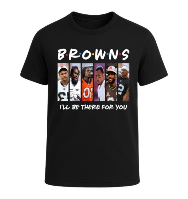 Cleveland Browns I'LL BE THERE FOR YOU