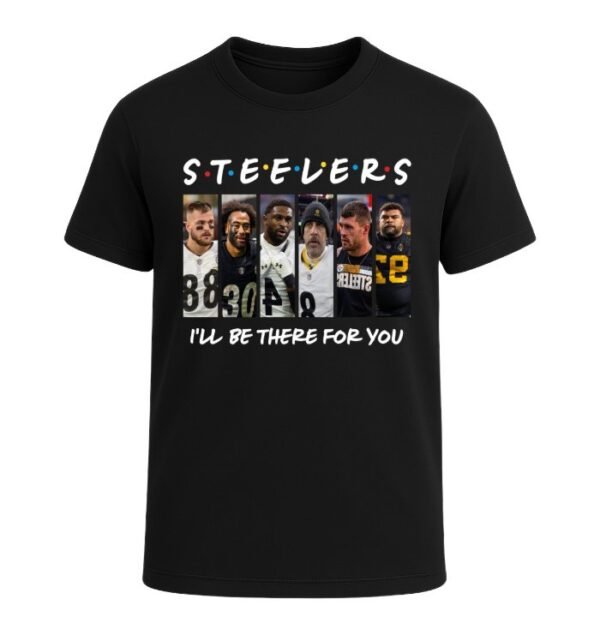 Pittsburgh Steelers I'LL BE THERE FOR YOU