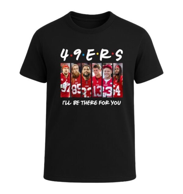 San Francisco 49ers I'LL BE THERE FOR YOU