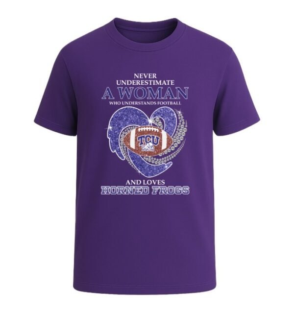 Never Underestimate A Woman Who Understands Football And Loves TCU Horned Frogs